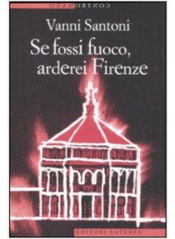 SE FOSSI FUOCO, ARDEREI FIRENZE