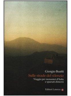 SULLE STRADE DEL SILENZIO. VIAGGIO PER MONASTERI D'ITALIA E SPAESATI DINTORNI