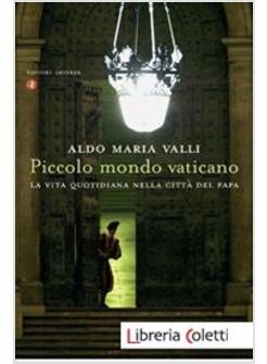 PICCOLO MONDO VATICANO. LA VITA QUOTIDIANA NELLA CITTA' DEL PAPA