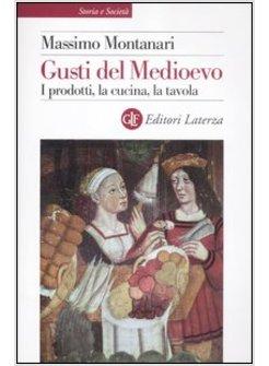 GUSTI DEL MEDIOEVO. I PRODOTTI, LA CUCINA, LA TAVOLA