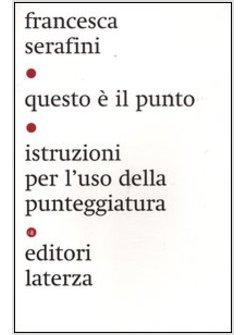 QUESTO E' IL PUNTO. ISTRUZIONI PER L'USO DELLA PUNTEGGIATURA