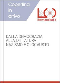 DALLA DEMOCRAZIA ALLA DITTATURA NAZISMO E OLOCAUSTO