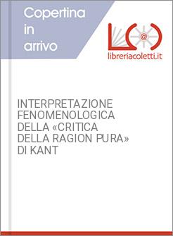 INTERPRETAZIONE FENOMENOLOGICA DELLA «CRITICA DELLA RAGION PURA» DI KANT