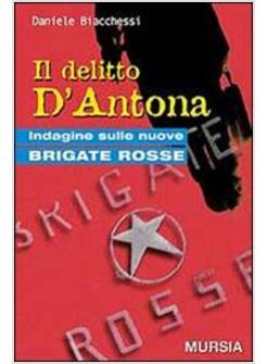 DELITTO D'ANTONA INDAGINE SULLE NUOVE BRIGATE ROSSE (IL)