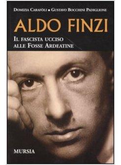 ALDO FINZI IL FASCISTA UCCISO ALLE FOSSE ARDEATINE