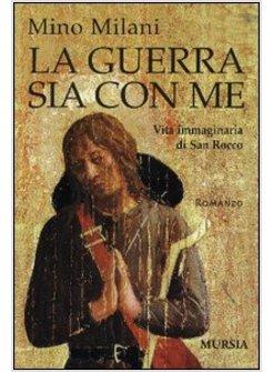 GUERRA SIA CON ME VITA IMMAGINARIA DI SAN ROCCO (LA)