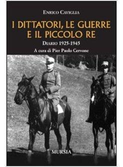 DITTATORI LE GUERRE E IL PICCOLO RE DIARIO 1925-1945 (I)