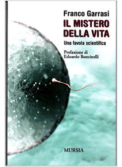 MISTERO DELLA VITA UNA FAVOLA SCIENTIFICA (IL)