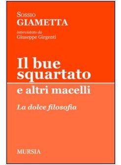 IL BUE SQUARTATO E ALTRI MACELLI. LA DOLCE FILOSOFIA