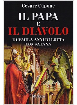 IL PAPA E IL DIAVOLO. DUEMILA ANNI DI LOTTA CON SATANA 