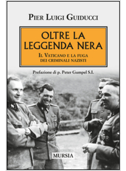 OLTRE LA LEGGENDA NERA. IL VATICANO E LA FUGA DEI CRIMINALI NAZISTI