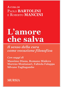 AMORE CHE SALVA. IL SENSO DELLA CURA COME VOCAZIONE FILOSOFICA (L')