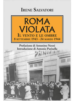 ROMA VIOLATA. IL VENTO E LE OMBRE 8 SETTEMBRE 1943 - 24 MARZO 1944
