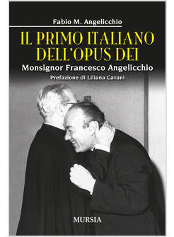 IL PRIMO ITALIANO DELL'OPUS DEI MONSIGNOR FRANCESCO ANGELICCHIO