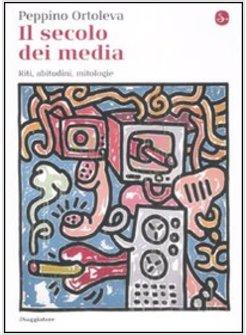 SECOLO DEI MEDIA MITI RITI CREDENZE (IL)