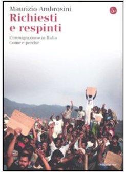 RICHIESTI E RESPINTI L'IMMIGRAZIONE IN ITALIA COME E PERCHE'
