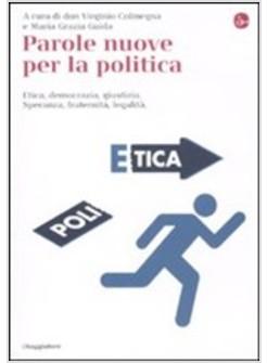 PAROLE NUOVE PER LA POLITICA ETICA DEMOCRAZIA GIUSTIZIA SPERANZA FRATERNITA LEGA