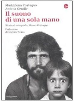IL SUONO DI UNA SOLA MANO STORIA DI MIO PADRE MAURO ROSTAGNO