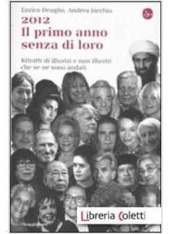 2012. IL PRIMO ANNO SENZA DI LORO. 100 RITRATTI DI ILLUSTRI E NON ILLUSTRI CHE S