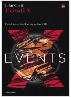 EVENTI X. EVENTI ESTREMI E IL FUTURO DELLA CIVILTA'