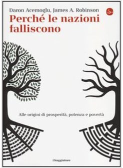 PERCHE' LE NAZIONI FALLISCONO. ALLE ORIGINI DI PROSPERITA', POTENZA E POVERTA'