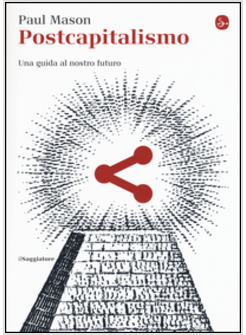 POSTCAPITALISMO. UNA GUIDA AL NOSTRO FUTURO