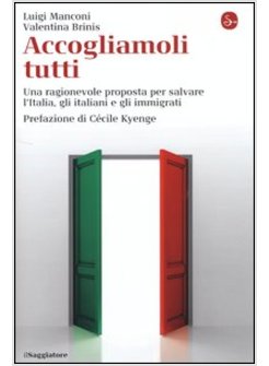 ACCOGLIAMOLI TUTTI. UNA RAGIONEVOLE PROPOSTA PER SALVARE L'ITALIA, GLI ITALIANI 