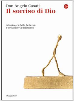 IL SORRISO DI DIO ALLA RICERCA DELLA BELLEZZA E DELLA LIBERTA' DELL'UOMO