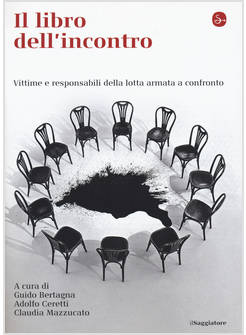IL LIBRO DELL'INCONTRO. VITTIME E RESPONSABILI DELLA LOTTA ARMATA A CONFRONTO