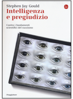 INTELLIGENZA E PREGIUDIZIO. CONTRO I FONDAMENTI SCIENTIFICI DEL RAZZISMO