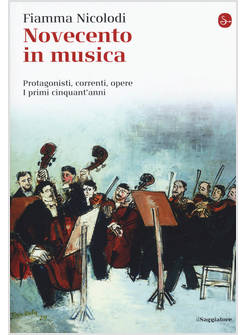 NOVECENTO IN MUSICA. PROTAGONISTI, CORRENTI, OPERE. I PRIMI CINQUANT'ANNI