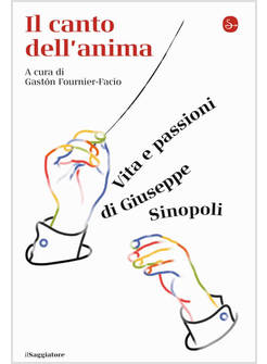 IL CANTO DELL'ANIMA VITA E PASSIONI DI GIUSEPPE SINOPOLI