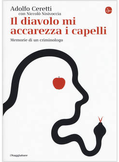 DIAVOLO MI ACCAREZZA I CAPELLI. MEMORIE DI UN CRIMINOLOGO (IL)