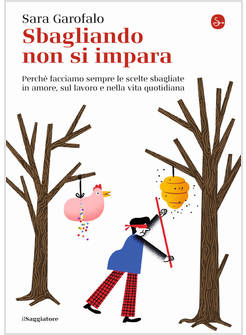 SBAGLIANDO NON SI IMPARA. PERCHE' FACCIAMO SEMPRE LE SCELTE SBAGLIATE