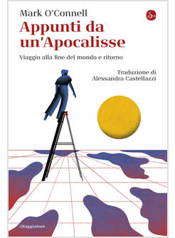 APPUNTI DA UN'APOCALISSE. VIAGGIO ALLA FINE DEL MONDO E RITORNO
