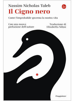 IL CIGNO NERO COME L'IMPROBABILE GOVERNA LA NOSTRA VITA 