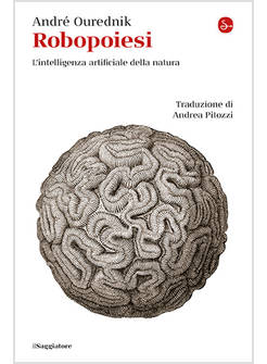 ROBOPOIESI L'INTELLIGENZA ARTIFICIALE DELLA NATURA