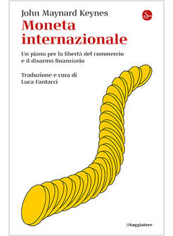 MONETA INTERNAZIONALE. UN PIANO PER LA LIBERTA' DEL COMMERCIO E IL DISARMO FINAN