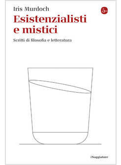 ESISTENZIALISTI E MISTICI. SCRITTI DI FILOSOFIA E LETTERATURA