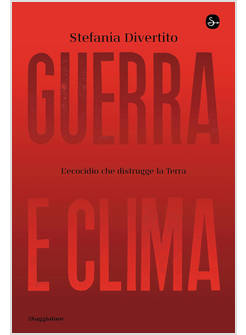 GUERRA E CLIMA. L'ECOCIDIO CHE DISTRUGGE LA TERRA