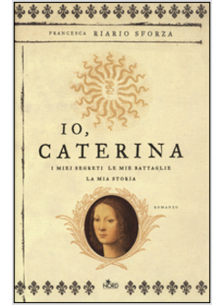 IO, CATERINA. I MIEI SEGRETI, LE MIE BATTAGLIE, LA MIA STORIA