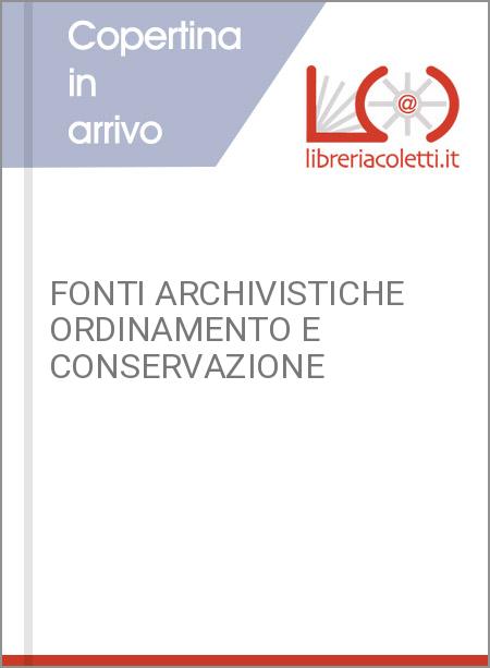 FONTI ARCHIVISTICHE ORDINAMENTO E CONSERVAZIONE