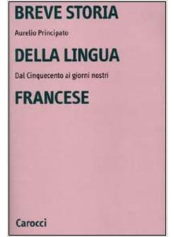 BREVE STORIA DELLA LINGUA FRANCESE DAL CINQUECENTO AI GIORNI NOSTRI