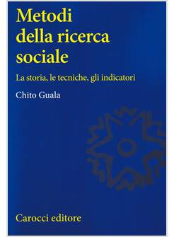 METODI DELLA RICERCA SOCIALE LA STORIA LE TECNICHE GLI INDICATORI