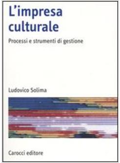 IMPRESA CULTURALE  PROCESSI E STRUMENTI DI GESTIONE