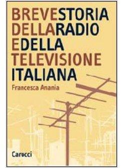 BREVE STORIA DELLA RADIO E DELLA TELEVISIONE ITALIANA