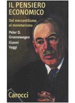 PENSIERO ECONOMICO. DAL MERCANTILISMO AL MONETARISMO (IL)