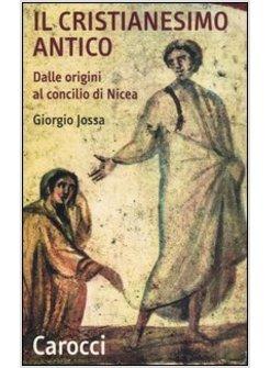 CRISTIANESIMO ANTICO (IL) DALLE ORIGINI AL CONCILIO DI NICEA