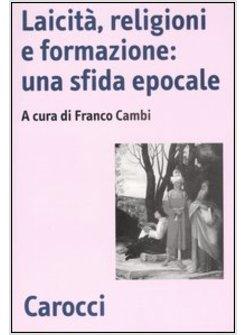 LAICITA' RELIGIONI E FORMAZIONE UNA SFIDA EPOCALE