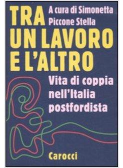 TRA UN LAVORO E L&igrave;ALTRO VITA DI COPPIA NELL'ITALIA POSTFORDISTA
